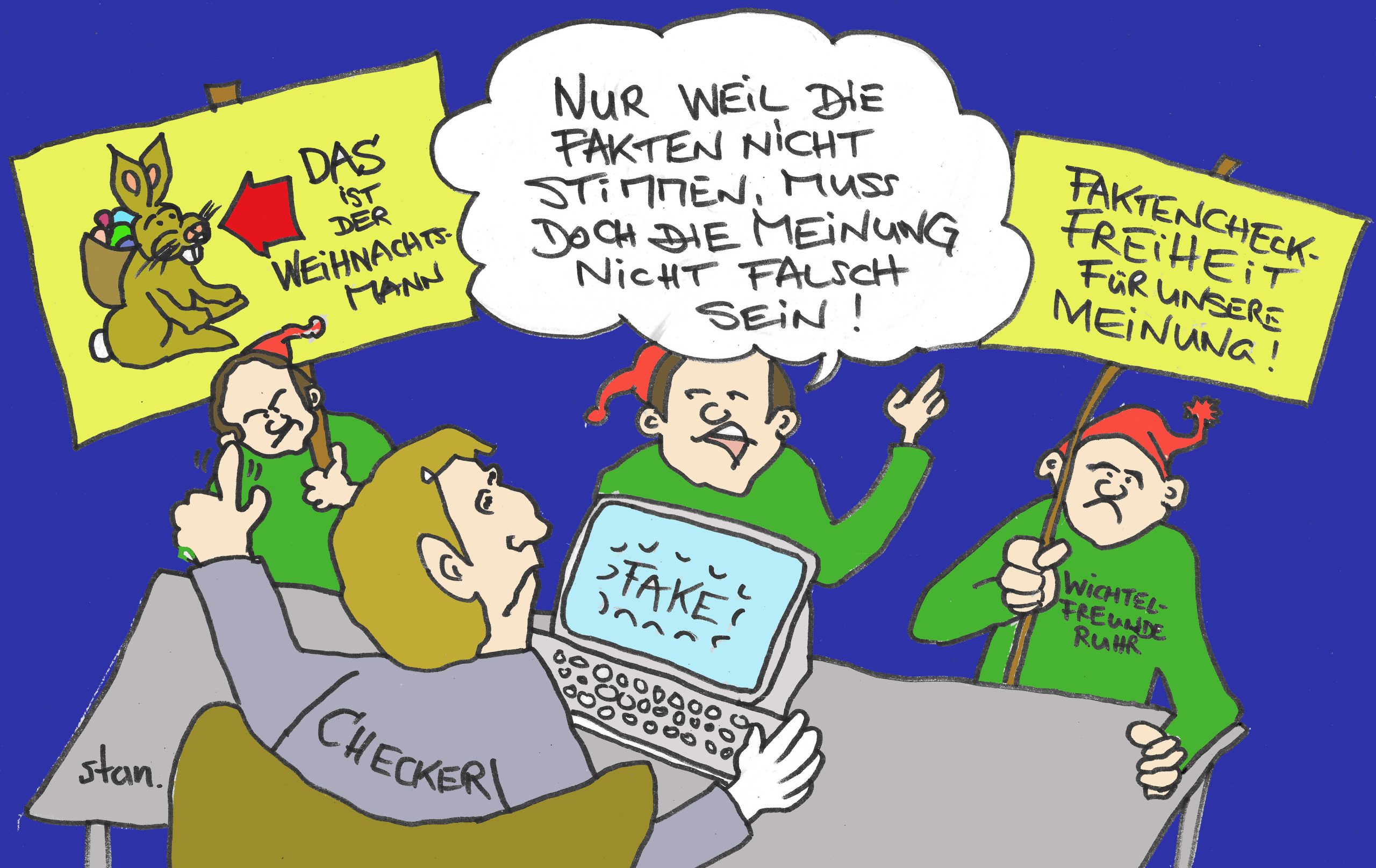 Zeichnung: Man sieht einen sitzenden Mann von hinten, auf dem Rücken der Schriftzug "Checker", vor ihm auf dem Schreibtisch ein offener Laptop auf dessen Bildschrim "Fake" steht. Ihm gegen über stehen drei Männder. Der links hält ein Schild mit dem Bild des Osterhasen und der Aufschrift "Das ist der Weihnachtsmann". Der recht hält ein Schild mit der Aufschrift "Faktenchekc-Freiheit für unsere Meinung". Der Mann in der Mitte sagt: "Nur weil die Fakten nicht stimmen, muss doch die Meinung nicht falsch sein."